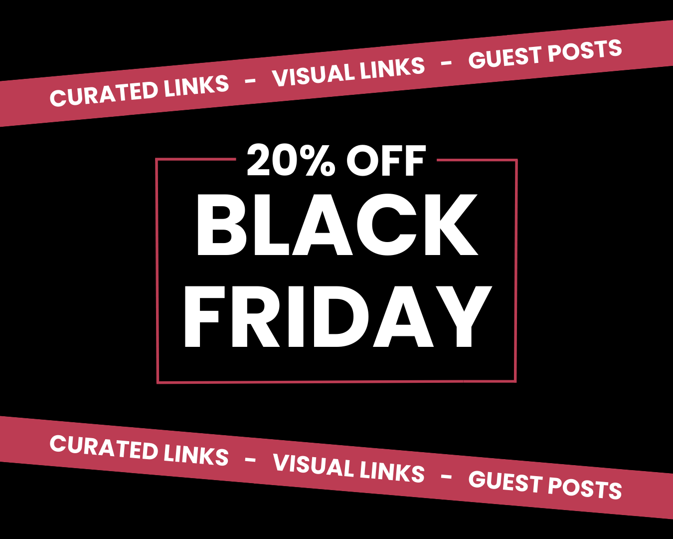 Black Friday 2024 - 20% off Curated Links, Visual Links, and Guest Posts